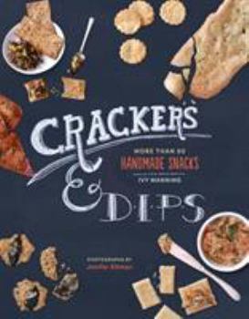 Hardcover Crackers & Dips: More Than 50 Handmade Snacks Book