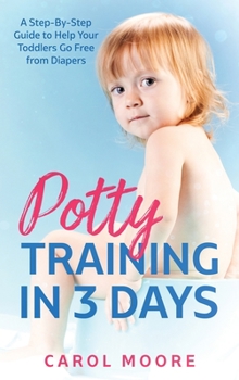 Hardcover Potty Training in 3 Days: A Step-by-Step Guide to Help Your Toddlers Go Free from Diapers Book