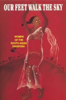 Paperback Our Feet Walk the Sky: Women of the South Asian Women of the South Asian Diaspora Book