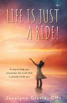 Paperback Life is Just a Ride!: A map to help you remember the truth that is already inside you Book