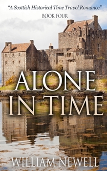 Alone In Time - Book #4 of the Scottish Historical Romance Time Travel Romance