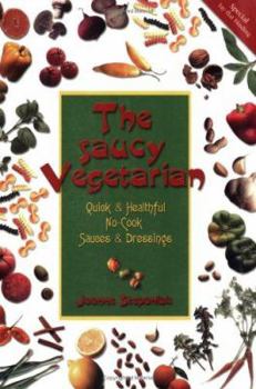 Paperback The Saucy Vegetarian: Quick and Healthy, No-Cook Sauces and Dressing Book