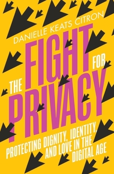 Hardcover The Fight for Privacy: Protecting Dignity, Identity, and Love in the Digital Age Book