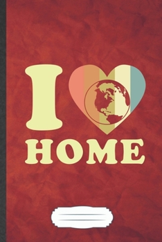 I Home: Save The Earth Blank Lined Notebook Write Record. Practical Dad Mom Anniversary Gift, Fashionable Funny Creative Writing Logbook, Vintage Retro 6X9 110 Page