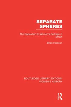 Paperback Separate Spheres: The Opposition to Women's Suffrage in Britain Book