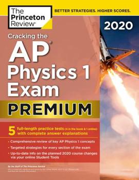 Paperback Cracking the AP Physics 1 Exam 2020, Premium Edition: 5 Practice Tests + Complete Content Review Book