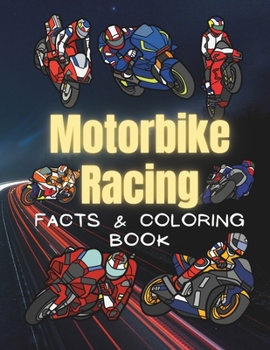 Motorbike Racing: Facts & Coloring Book: Fun Facts and Coloring Activity Book for Children Aged 2 to 12 Years (Sports: Facts and Coloring Books)