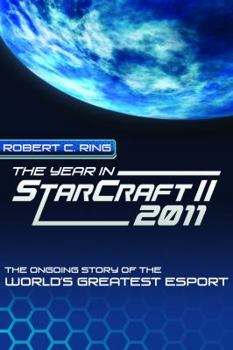 The Year in Starcraft II: 2011: The Ongoing Story of the World's Greatest Esport