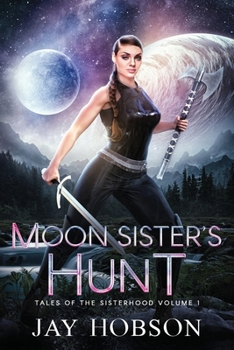 Moon Sister's Hunt: Tales of the Sisterhood Volume 1