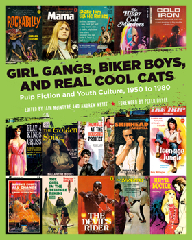 Paperback Girl Gangs, Biker Boys, and Real Cool Cats: Pulp Fiction and Youth Culture, 1950 to 1980 Book