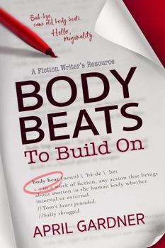 Paperback Body Beats to Build On: A Fiction Writer's Resource Book