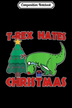 Composition Notebook: Funny Christmas Dinosaur T-Rex Novelty Quote  Journal/Notebook Blank Lined Ruled 6x9 100 Pages