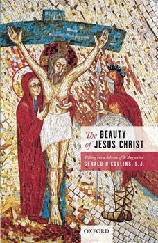 Hardcover The Beauty of Jesus Christ: Filling Out a Scheme of St Augustine Book