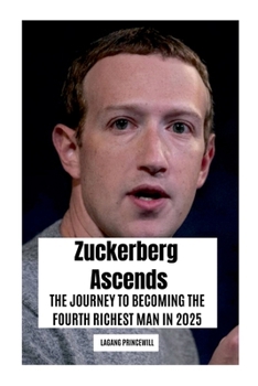 Paperback Zuckerberg Ascends: The Journey to Becoming the Fourth Richest Man in 2025 Book