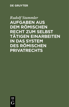 Hardcover Aufgaben Aus Dem Römischen Recht Zum Selbst Tätigen Einarbeiten in Das System Des Römischen Privatrechts [German] Book