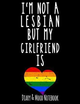 I'm Not A Lesbian But My Girlfriend Is: LGBT Diary & Mood Notebook in Black