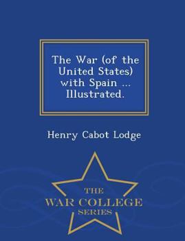 Paperback The War (of the United States) with Spain ... Illustrated. - War College Series Book