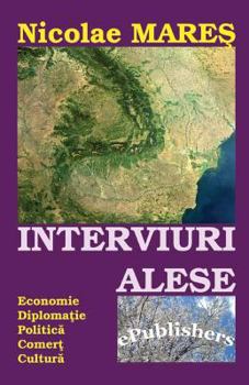 Paperback Interviuri Alese: Economie. Diplomatie. Politica. Comert. Cultura [Romanian] Book