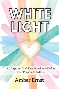 Paperback White Light: An Inspiring Craft Devotional to Shine in Your Purpose-Filled Life Book