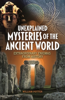 Paperback Unexplained Mysteries of the Ancient World: Extraordinary Enigmas from History Book