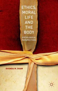 Hardcover Ethics, Moral Life and the Body: Sociological Perspectives Book