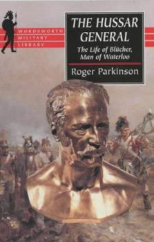 Hardcover The Hussar General: The Life of Blucher, Man of Waterloo Book