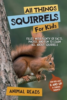 Paperback All Things Squirrels For Kids: Filled With Plenty of Facts, Photos, and Fun to Learn all About Squirrels [Large Print] Book