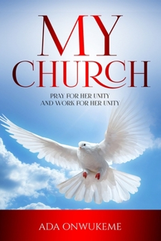 Paperback My Church: Pray For Her Unity and Work For Her Unity. Book