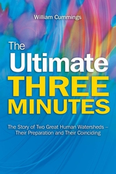 Paperback The Ultimate Three Minutes: The Story of Two Great Human Watersheds - Their Preparation and Their Coinciding Book