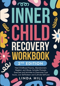 Paperback Inner Child Recovery Workbook, 2nd Edition: Heal Childhood Trauma, Abandonment, Neglect, and Abuse. Includes Prompts, Exercises and Activities to Over Book