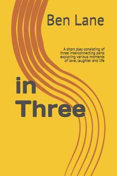 Paperback in Three: A short play consisting of three interconnecting parts exploring various moments of love, laughter and life Book