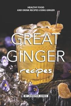 Paperback Great Ginger Recipes: Healthy Food and Drink Recipes Using Ginger Book