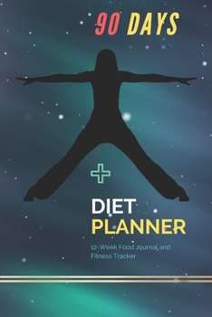 Paperback 90 Days Diet Planner: 12-Week / Food Journal and Fitness Tracker 6 x 9 in - White Paper, 111 Pages: Exercise & Diet Journal / Track Eating W Book