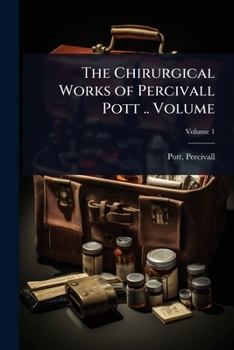 Paperback The Chirurgical Works of Percivall Pott .. Volume Book
