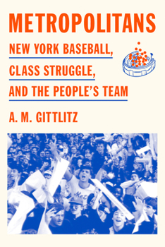 Hardcover Metropolitans: New York Baseball, Class Struggle, and the People's Team Book