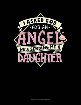 I Asked God For An Angel He's Sending Me A Daughter: Genkouyoushi Notebook