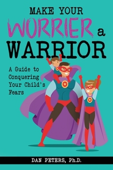 Paperback Make Your Worrier a Warrior: A Guide to Conquering Your Child's Fears Book