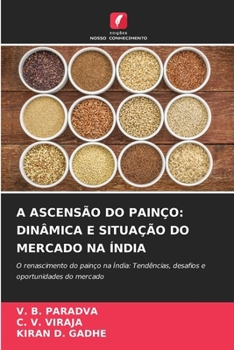 A ASCENSÃO DO PAINÇO: DINÂMICA E SITUAÇÃO DO MERCADO NA ÍNDIA: O renascimento do painço na Índia: Tendências, desafios e oportunidades do mercado (Portuguese Edition)