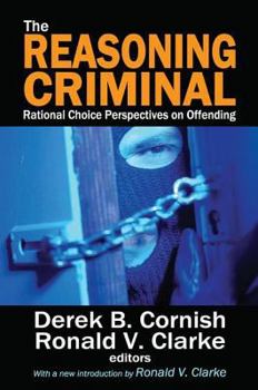 Hardcover The Reasoning Criminal: Rational Choice Perspectives on Offending Book