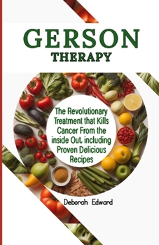 Paperback Gerson Therapy: The Revolutionary Treatment that Kills Cancer From the inside Out, including Proven Delicious Recipes Book