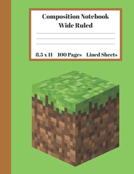 Paperback Composition Notebook Wide Ruled Lined Sheets: Pretty Under 11 Dollar Gifts Minecraft Building Block Cube Pixel Unit Grass Soil Notebook Back to School Book