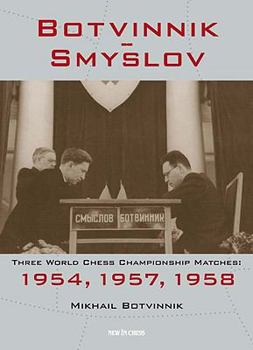 Paperback Botvinnik - Smyslov: Three World Chess Championship Matches: 1954, 1957, 1958 Book