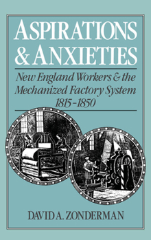 Hardcover Aspirations and Anxieties: New England Workers and the Mechanized Factory System, 1815-1850 Book