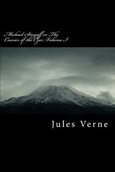 Michael Strogoff or the Courier of the Czar Volume I - Book #1 of the Michel Strogoff