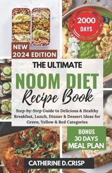 Paperback The Ultimate Noom Diet Recipe Book: Step-by-Step Guide to Delicious & Healthy Breakfast, Lunch, Dinner & Dessert Ideas for Green, Yellow & Red Categor Book