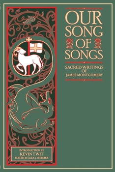 Paperback Our Song of Songs: Sacred Writings of James Montgomery Book