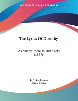 Paperback The Lyrics Of Dorothy: A Comedy Opera, In Three Acts (1887) Book