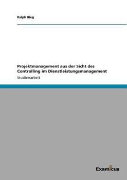 Paperback Projektmanagement aus der Sicht des Controlling im Dienstleistungsmanagement [German] Book