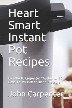 Paperback Heart Smart Instant Pot Recipes: Author of 30 Days To My Better Blood Pressure Book