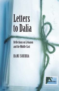Hardcover Letters to Dalia: Reflections on Lebanon and the Middle East Book